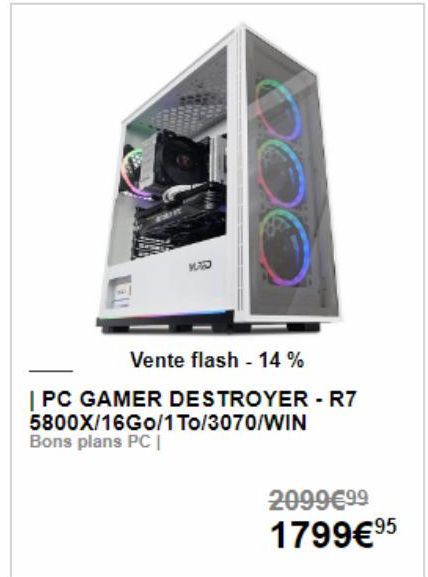 Vente flash - 14%  | PC GAMER DESTROYER - R7 5800X/16Go/1 To/3070/WIN Bons plans PC |  2099€99 1799€ 9⁹5 