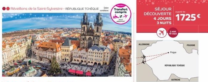 Réveillons de la Saint-Sylvestre - RÉPUBLIQUE TCHÈQUE Selon  conditions  Servics  Transfert compris  VILLE AEROPORT  Prague  SÉJOUR DÉCOUVERTE  ALLEMAGNE  à partir de  4 JOURS 1725€  3 NUITS  2 mini 4