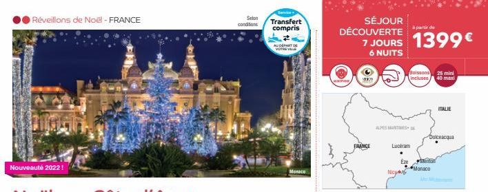 Réveillons de Noël - FRANCE  Nouveauté 2022!  Selon conditions  Service  Transfert compris  AU DÉPART DE VOTRE VILLE  Monaco  SÉJOUR DÉCOUVERTE  à partir de  7 JOURS 1399€  6 NUITS  FRANCE  ALPES MARI