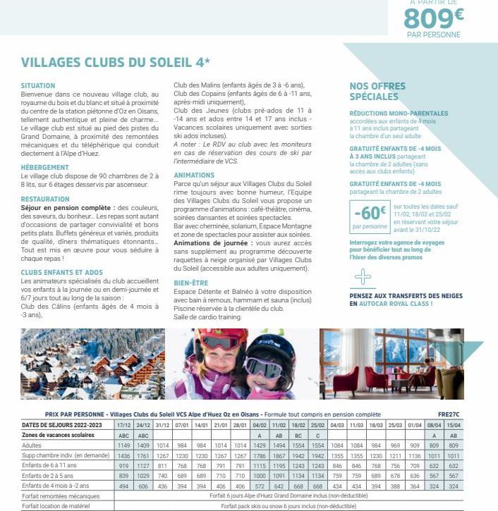 VILLAGES CLUBS DU SOLEIL 4*  SITUATION  Bienvenue dans ce nouveau village club, au royaume du bois et du blanc et situé à proximité du centre de la station piétonne d'Oz en Oisans, tellement authentiq