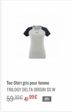 tee-shirt gris pour femme trilogy delta origin ss w  59.99€ 41,99 € -30%  