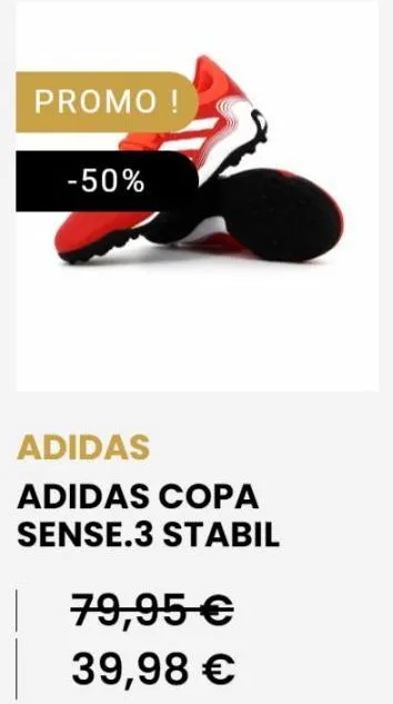promo !  -50%  adidas  adidas copa  sense.3 stabil  79,95 €  39,98 € 