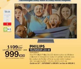 164 cm  pits  6  6,9  1199 €00 LES BELLES REPRISES -200€  999 €00  Dont-15.00€  PHILIPS TÉLÉVISEUR LED 4K 66PUS8807  Avec l'Ambilight Philips, les LED shuées autour du téléviseur s'allument et changen