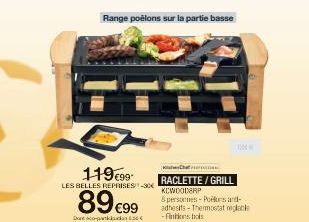 119€99  LES BELLES REPRISES -30€  89 €99  Doneck 630  Range poêlons sur la partie basse  (1200  tan  RACLETTE / GRILL KCWOODERP  & persones- Pokes and adhesits-Thermostat nekak -Finitions bols 