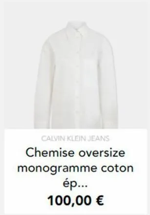 calvin klein jeans  chemise oversize monogramme coton  ép... 100,00 € 