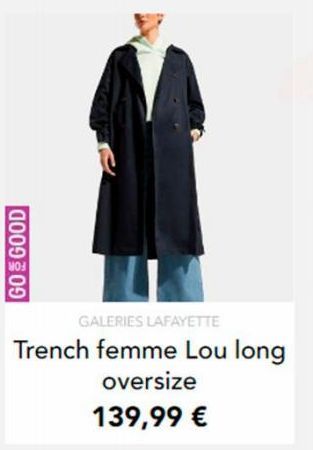 GO GOOD  GALERIES LAFAYETTE  Trench femme Lou long  oversize  139,99 € 