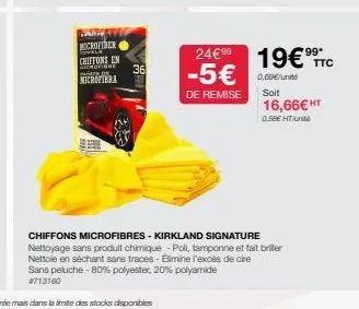 microfiber  el  chiffons en  microfibre pre  microptera  hel  36  24€99  -5€  de remise  chiffons microfibres - kirkland signature nettoyage sans produit chimique - poli, tamponne et fait briller nett