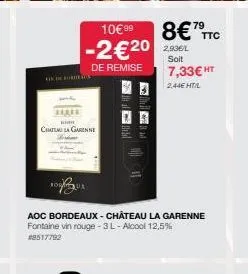 de bureau  want  10€ 99  -2€20  de remise  chatilla garenne  aoc bordeaux - chateau la garenne fontaine vin rouge-3l-alcool 12,5% #8517792  8€79  2,93€/l  soit  7,33€ ht  2,44€ ht/l  ttc 