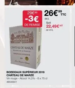 99  29€⁹9 26€ ttc -3€  de remise  theserier  chateau de marze  me de la famill  nordeur  bordeaux supérieur 2019 château de marze vin rouge- alcool 14,5% -6x 75 cl  #8546941  ge/l  soit  22,49 € ht  s