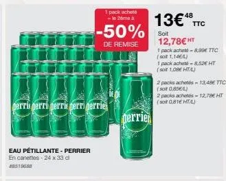 perri gerri perrit perrigerrier  eau pétillante - perrier en canettes - 24 x 33 d  28519688  1 pack achete - le 2ème à  -50%  de remise  perrier  13€ ttc  soit  12,78€ ht  1 pack acheté -8,99€ ttc (so