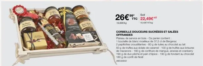 yondant cenas  den  pain  soit  ttc 22,49€ ht  16,40€ ht/g  26€99  19.09€/kg  corbeille douceurs sucréees et salées offrandes  plateau de service en bois - ce panier contient:  1 bouteille de blanc mo