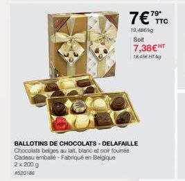 BALLOTINS DE CHOCOLATS - DELAFAILLE Chocolats belges au lait, blanc et noir fourrés Cadeau emballé - Fabriqué en Belgique 2 x 200 g  #520186  7€7⁹  19,48€/kg Soit  7,38€ HT  18,45€ HT/kg  TTC 