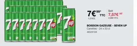 7777777 777-77  soit  7€ ttc 7,57€ ht  1,016/l  0.96€ hta.  boisson gazeuse - seven up canettes - 24 x 33 d #8529108 