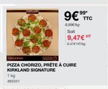 9€⁹9  9.99€/kg Soit  TAKEHAKE  PIZZA CHORIZO, PRÊTE À CUIRE KIRKLAND SIGNATURE  9,47€ HT  9,47€ HT/G  TTC 