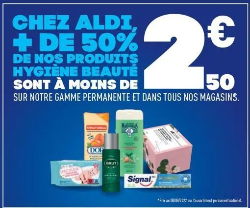 anther  chez aldi, + de 50%  de nos produits hygiène beauté  format nama  dop  (brut)  mars  signal  € 150  sont à moins de  sur notre gamme permanente et dans tous nos magasins.  *prix au 08/09/2022 