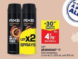 AXE AXE  TO  TEMPTATION  KIN-STOP FRAIS  LOTX2  SPRAYS  -30*  DE REMISE IMMEDIATE  AXE  69,  475  A20 m{32MC&A]  DEODORANT Dark temptation.  Le lot de 2 x 200 ml, soit 400 ml. 