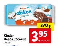 Kinder Délice Coconut  n-5616172  Kinder  delice Oncont  370 g  3.95  1kg10.08€ 