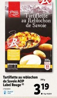 Diesse  Produit  Tartiflette au reblochon de Savoie AOP Label Rouge (2)  'S600834  Tartiflette au Reblochon de Savoie  300g Segala  300 g  3.19  1kg-10,63€ 