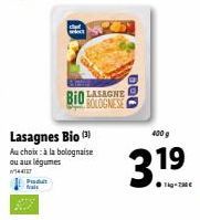 Poda frais  Lasagnes Bio (3)  Au choix: à la bolognaise ou aux légumes  w/144127  Bio LASAGNE  BOLOGNESE  000  400 g  319 