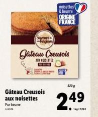 Sayeurs Regions  Gâteau Creusois aux noisettes  Pur beurre  +6326  Gâteau Creusois  AUX NOISETTES  noisettes & beurre ORIGINE FRANCE  320 g  24⁹  1kg-770€ 