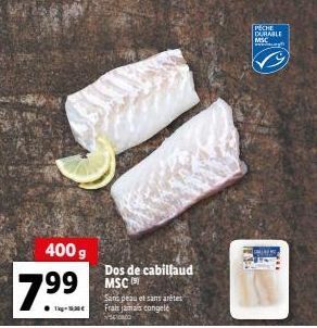 799  Tg- 400 g Dos de cabillaud MSC  Sans peau et sans arêtes Frais jamais congelé  PECHE  DURABLE MSC 