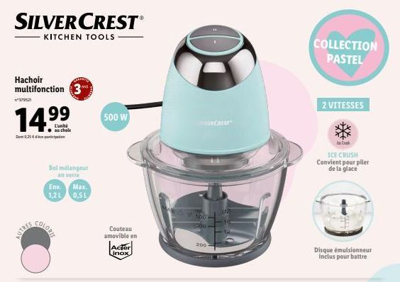 SILVERCRESTⓇ  KITCHEN TOOLS  Hachoir multifonction 3  14.⁹⁹  L'uni au choix  Dent 0.25€ participation  AUTRES  Bol mélangeur  en verre  Env.  1,2 L  COLORIS  Max.  0,5L  500 W  Couteau amovible en  Ac