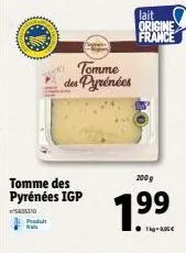 padult  fa  tomme des pyrénées igp  gost10  tomme des pyrénées  lait origine france  200 g  1.99  1kg-235€ 