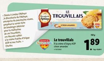 pour la réalisation  de ses Trouvillals,  Située à Lonlay (Abbaye la Biscuiterie de l'Abbaye, entreprise du patrimoine vivant.  perpétue le savoir-faire de boulanger patisier  ees biscules-sables  à l