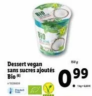 bio  bio  dessert vegan sans sucres ajoutés  bio  vegan  150 g  0.⁹9⁹  99  ●1kg-6604 