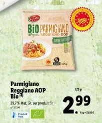 Parmigiano Reggiano AOP Bio  29,7 % Mat. Gr. sur produit fini  27241  Produ  Cove  BIO PARMIGIANO  REGGIANO DOP  AMA  125  www  125 g  2.99  1kg -21,92€ 