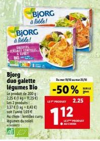 BJORG à table!  GALETTES  BjORG  à table!  CEREALES ENTILLES & CURRY 810  Bjorg duo galette légumes Bio Le produit de 200 g: 2,25 € (1 kg-11,25 €) Les 2 produits: 3,37 € (1 kg = 8,43 €) soit l'unité 1