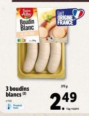 Saint Alby  Produt  Boudin Blanc  3 boudins blancs (2)  761  lait. ORIGINE FRANCE  375g  24⁹  Tig-6,64€ 