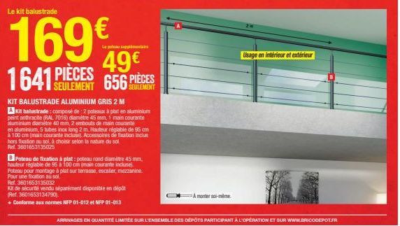 Le kit balustrade  169€  49€ 1641 PIECES 656 PIÈCES  SEULEMENT  KIT BALUSTRADE ALUMINIUM GRIS 2 M  A Kit balustrade: composé de 2 poteaux à plat en aluminium peint anthracite (RAL 7016) diamètre 45 mm