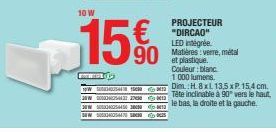 10 W  WW  306564563000  15€  PROJECTEUR "DIRCAO" LED intégrée Matières: verre, métal et plastique. Couleur: blanc 1000 lumens  TW Dim.: H.8x1 13,5xP.15,4 cm. Tête inclinable à 90 vers le haut  le bas,