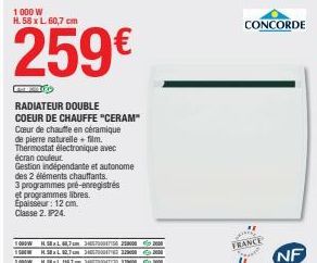 1000 W  H. 58 x L. 60,7 cm  259€  CONTO  RADIATEUR DOUBLE COEUR DE CHAUFFE "CERAM" Cœur de chauffe en céramique de pierre naturelle + film. Thermostat électronique avec écran couleur.  Gestion indépen