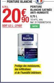 0,75 L  20  SOIT LE L: 27€87  Protège des moisissures, des infiltrations et de l'humidité intérieure  Ripolin  PERTURE ANTHITE  PEINTURE BLANCHE SATINÉE ANTI-HUMIDITÉ 0,75 L  Ref. 3174269072416 