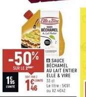 195  L'UNITE  -50%  SUR LE 2  1011 PAR 2  146  Elle & Wire  SAUCE  BECHAMEL All falar  UNITE  SAUCE BÉCHAMEL AU LAIT ENTIER ELLE & VIRE  33 cl  Le litre: 5€91 ou X2 4€42 