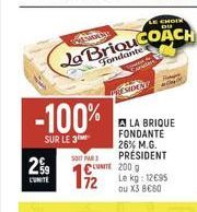 29  LUNITE  -100%  SUR LE 3⁰M  Ja BriquCOACH  Fondante  SOIT PAR  19/2  LE CHOIX DU  PRESIDENT  A LA BRIQUE FONDANTE 26% M.G. PRÉSIDENT  CLUNITE 200 g  Le kg: 12€95 ou X3 8€80 