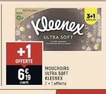 pack  +1  offerte  699  l'unité  kleenex  ultra soft  mouchoirs ultra soft kleenex 3.1 offerte  3+1  offert 