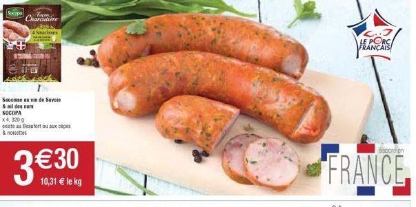 Socopa  Charcutière  4 Saucisses  Saucisse au vin de Savoie & nil des ours  SOCOPA  x 4,320 g  existe au Beaufort ou aux cèpes & noisettes  3€30  10,31 € le kg  C..3 LE PORC FRANÇAIS  elabore en  FRAN