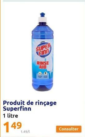 SUPER FIND  RINSE AID  Produit de rinçage Superfinn  1 litre  149  1.49/1 