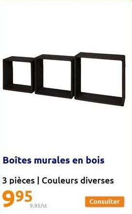 Boîtes murales en bois  3 pièces | Couleurs diverses  9.95/st  I  Consulter 