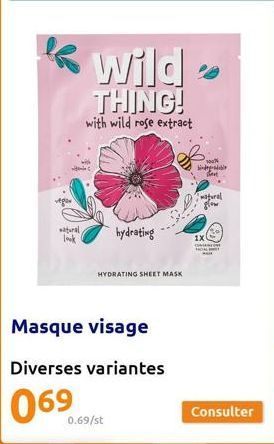 Apar  atural look  Wild  THING!  with wild rose extract  hydrating  HYDRATING SHEET MASK  100% bibl Theat  tural glow  1x (2)  HOL  Consulter 