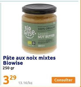 100% ORGAN NUT BUTTER  Wise• MIXED  2500  Pâte aux noix mixtes Biowise 250 gr  Consulter 