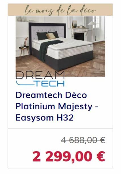 DREAM __TECH  Dreamtech Déco  Platinium Majesty -  Easysom H32  4 688,00 €  2 299,00 € 