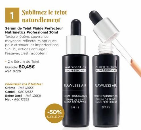 1  Sublimez le teint naturellement  Sérum de Teint Fluide Perfecteur Nutrimetics Professional 30ml Texture légère, couvrance moyenne, réflecteurs optiques pour atténuer les imperfections, SPF 15, acti