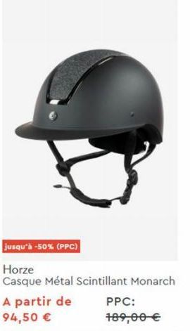 jusqu'à -50% (PPC)  Horze  Casque Métal Scintillant Monarch A partir de PPC: 94,50 € 189,00 € 