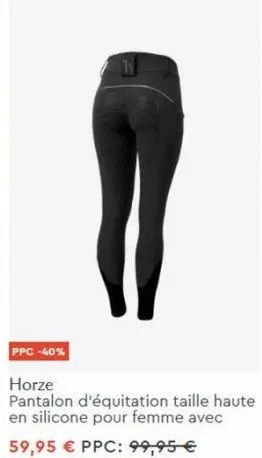 ppc -40%  h  horze pantalon d'équitation taille haute en silicone pour femme avec  59,95 € ppc: 99,95 € 