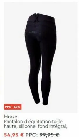ppc -45%  horze  pantalon d'équitation taille haute, silicone, fond intégral,  54,95 € ppc: 99,95 € 