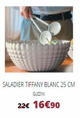 SALADIER TIFFANY BLANC 25 CM  GUZZINI  22€ 16€90 